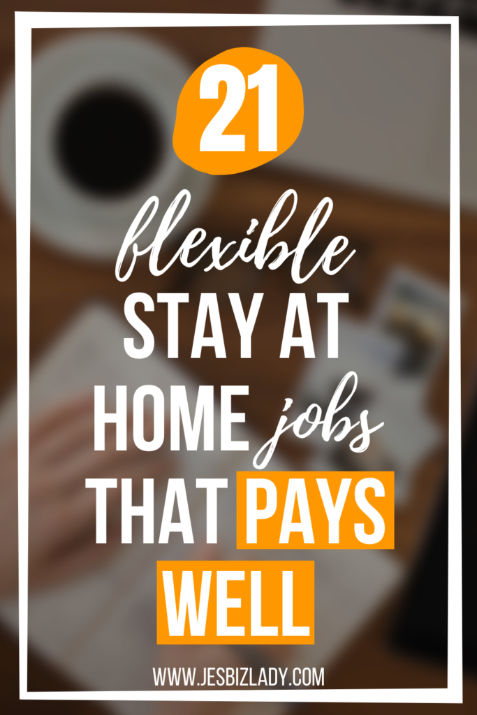 21 FLEXIBLE STAY AT HOME JOBS THAT PAYS WELL Jes Biz Lady